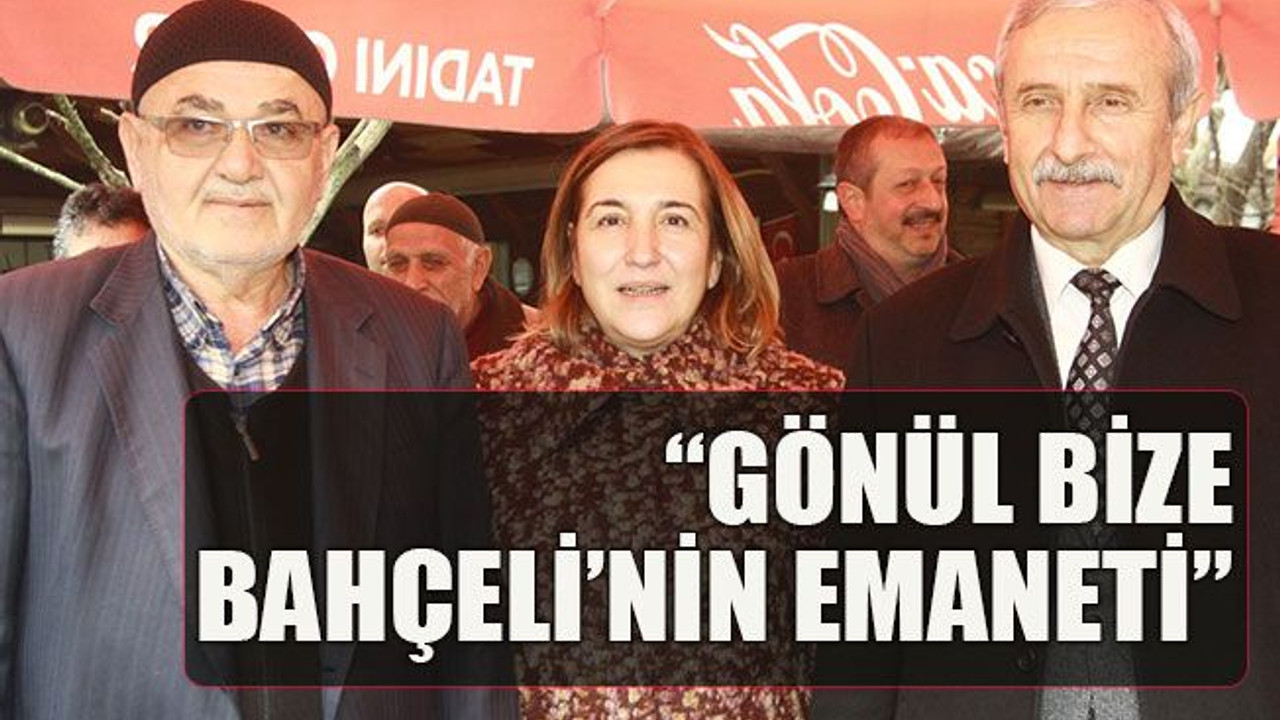 “Gönül bize Bahçeli’nin emaneti”