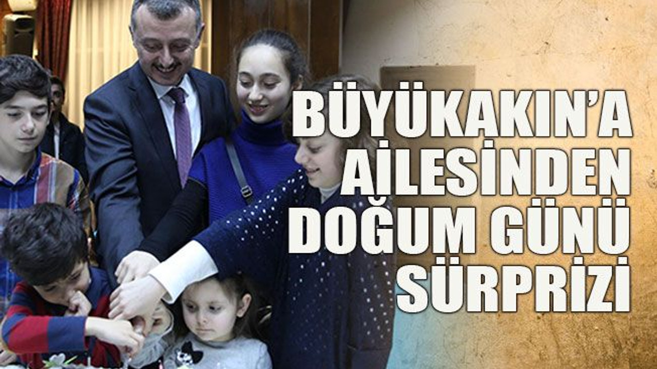 Büyükakın’a ailesinden doğum günü sürprizi