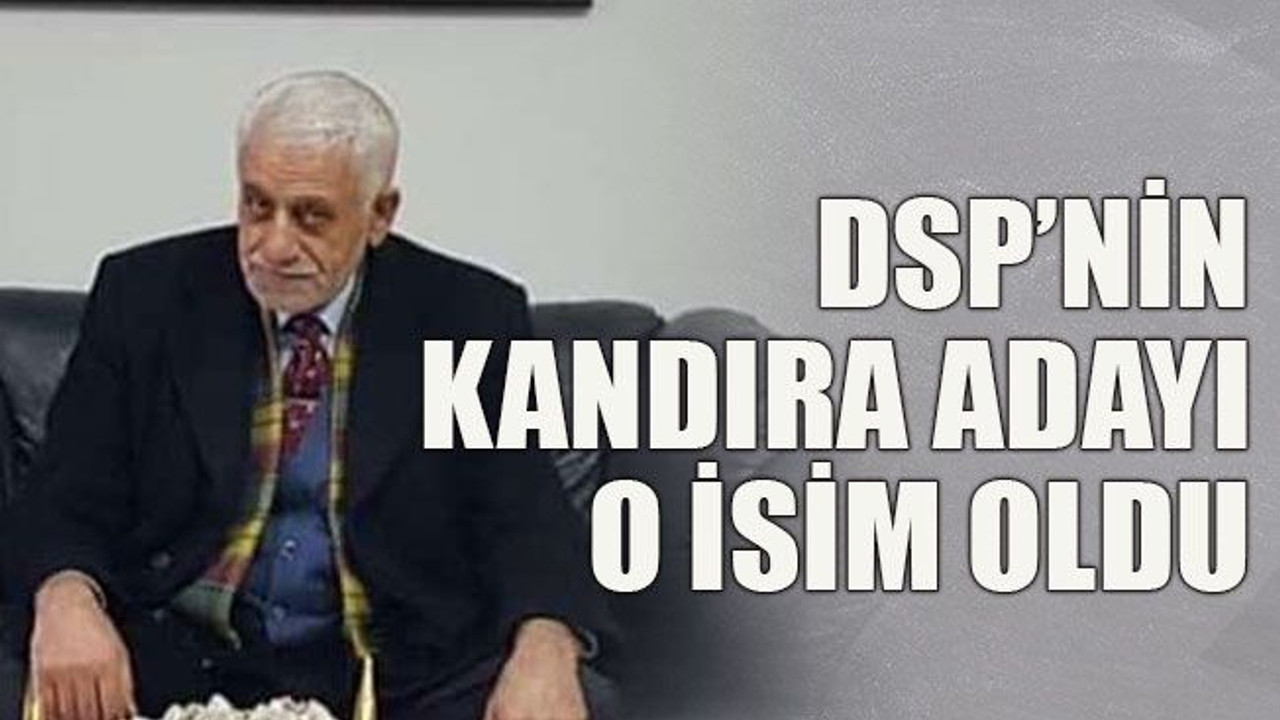 DSP’nin Kandıra adayı o isim oldu