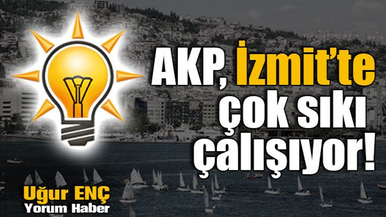 AKP, İzmit’te çok sıkı çalışıyor!