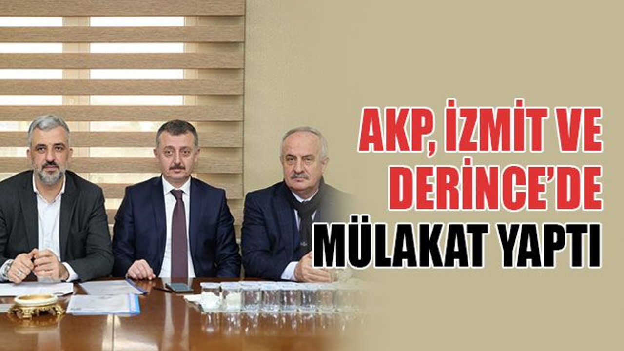 AKP, İzmit ve Derince’de mülakat yaptı