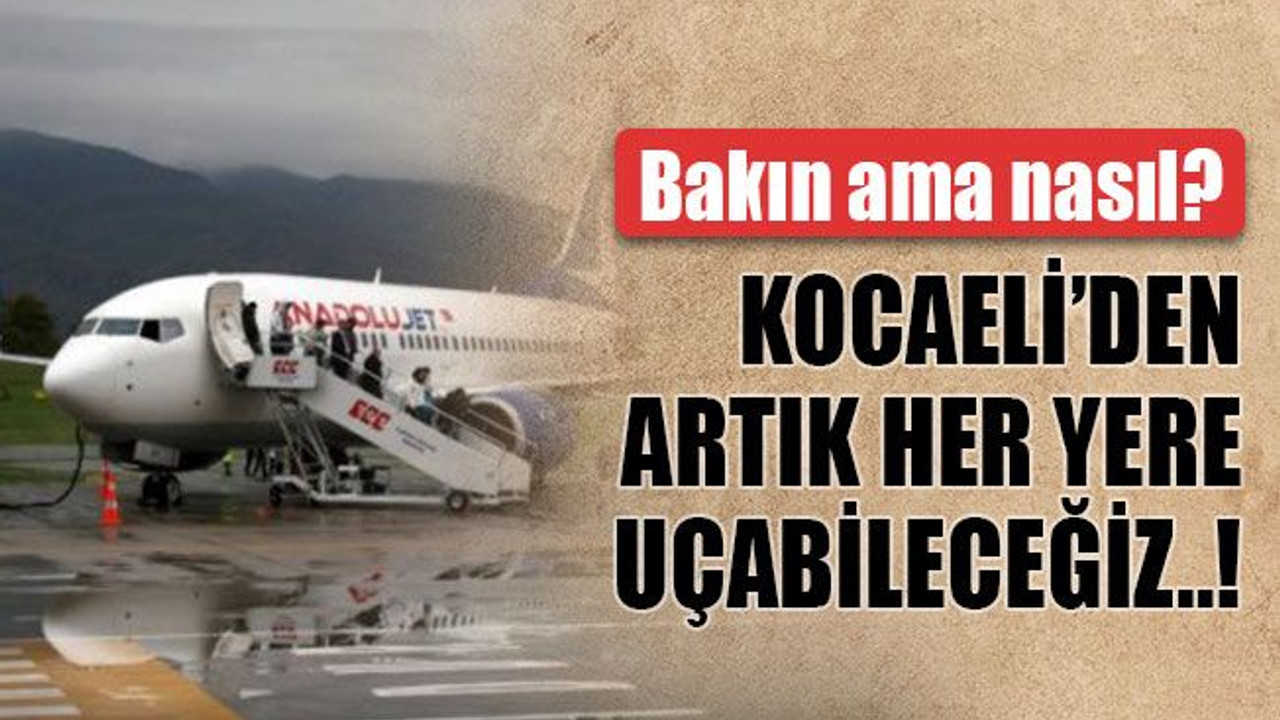 Kocaeli’den artık her yere uçabileceğiz..! Bakın ama nasıl?