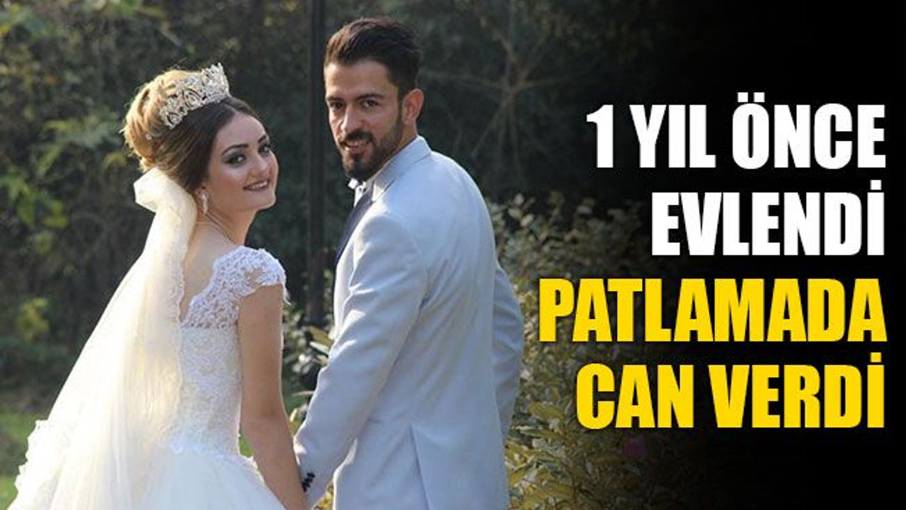 1 yıl önce evlendi patlamada can verdi