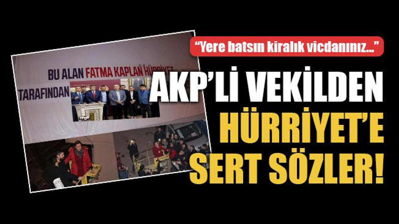 AKP’li vekilden Hürriyet’e sert sözler!