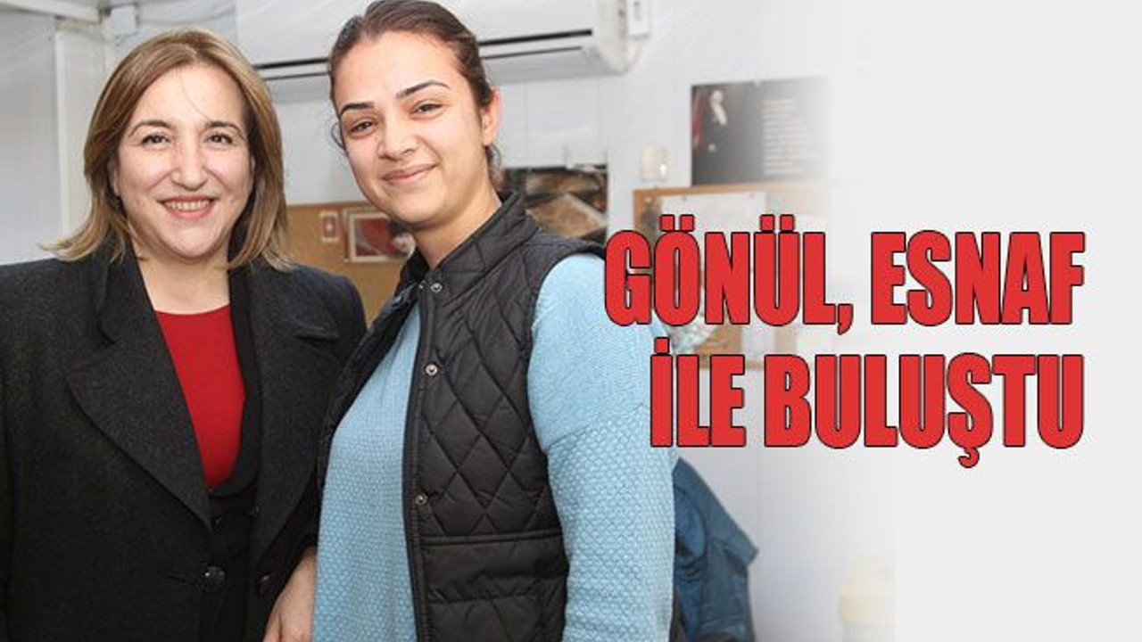 Gönül, esnaf ile buluştu