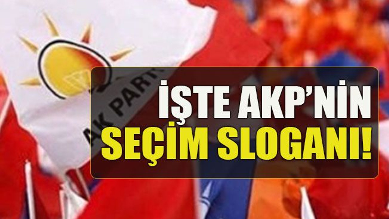 İşte AKP’nin seçim sloganı!