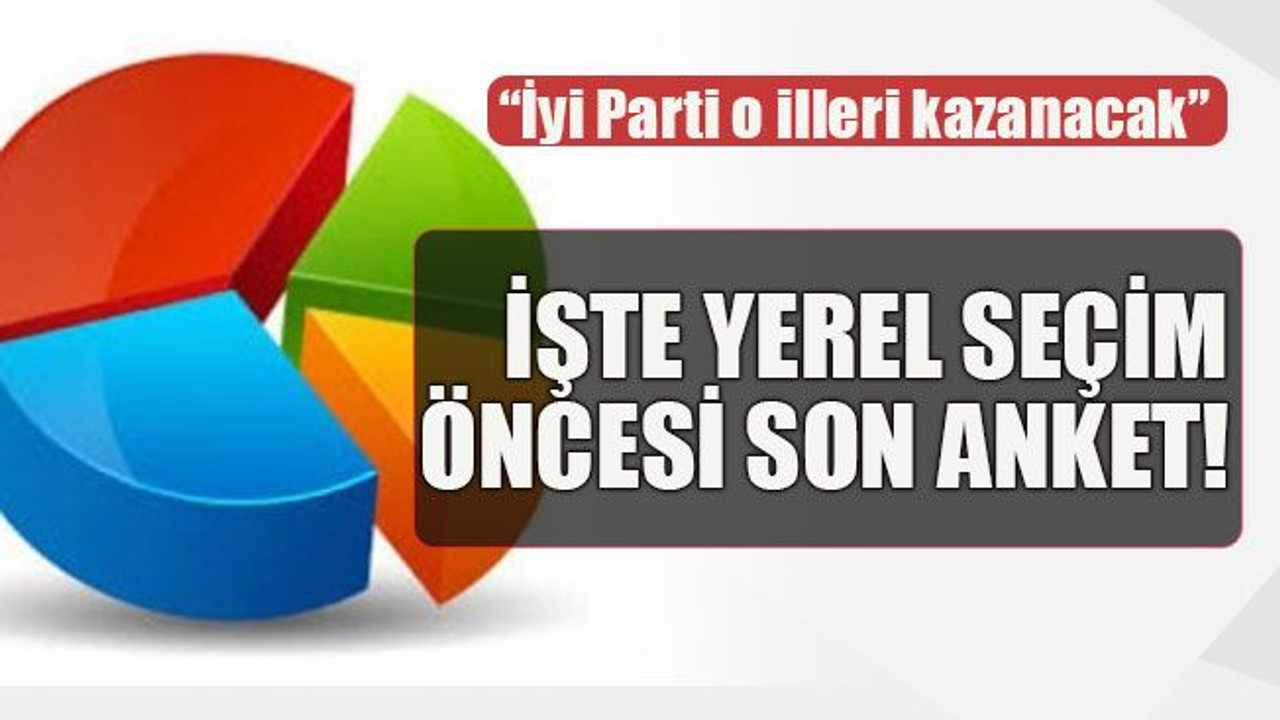 “İyi Parti o illeri kazanacak” İşte yerel seçim öncesi son anket!