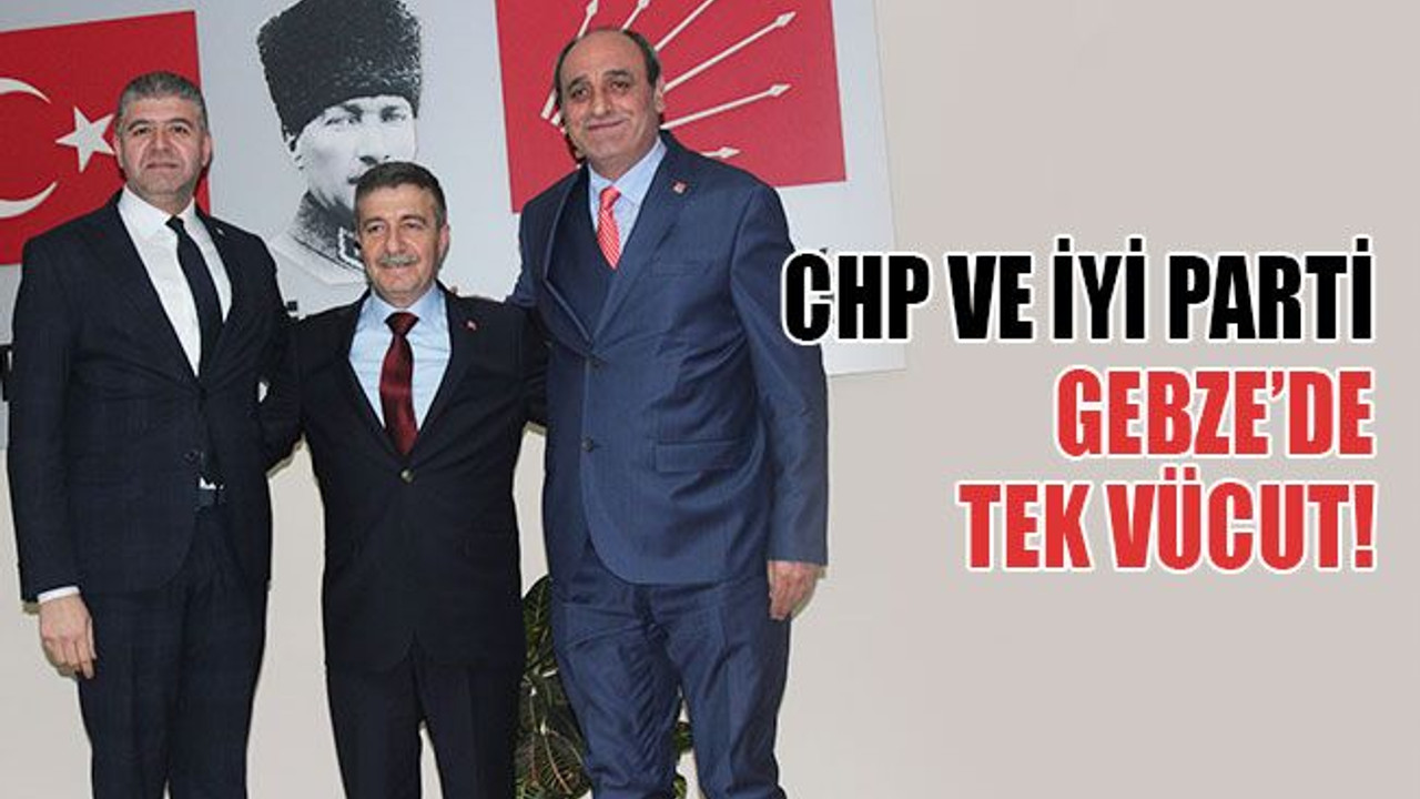 CHP ve İYİ Parti, Gebze’de tek vücut!