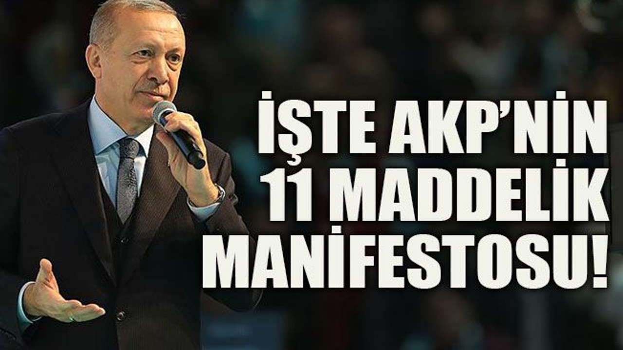 İşte AKP’nin 11 maddelik manifestosu!