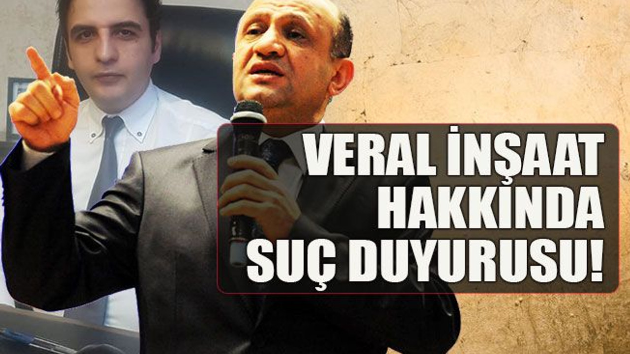 Veral İnşaat hakkında suç duyurusu!