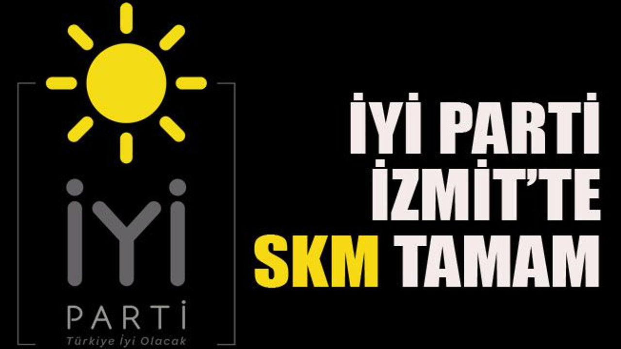 İYİ Parti İzmit’te SKM tamam