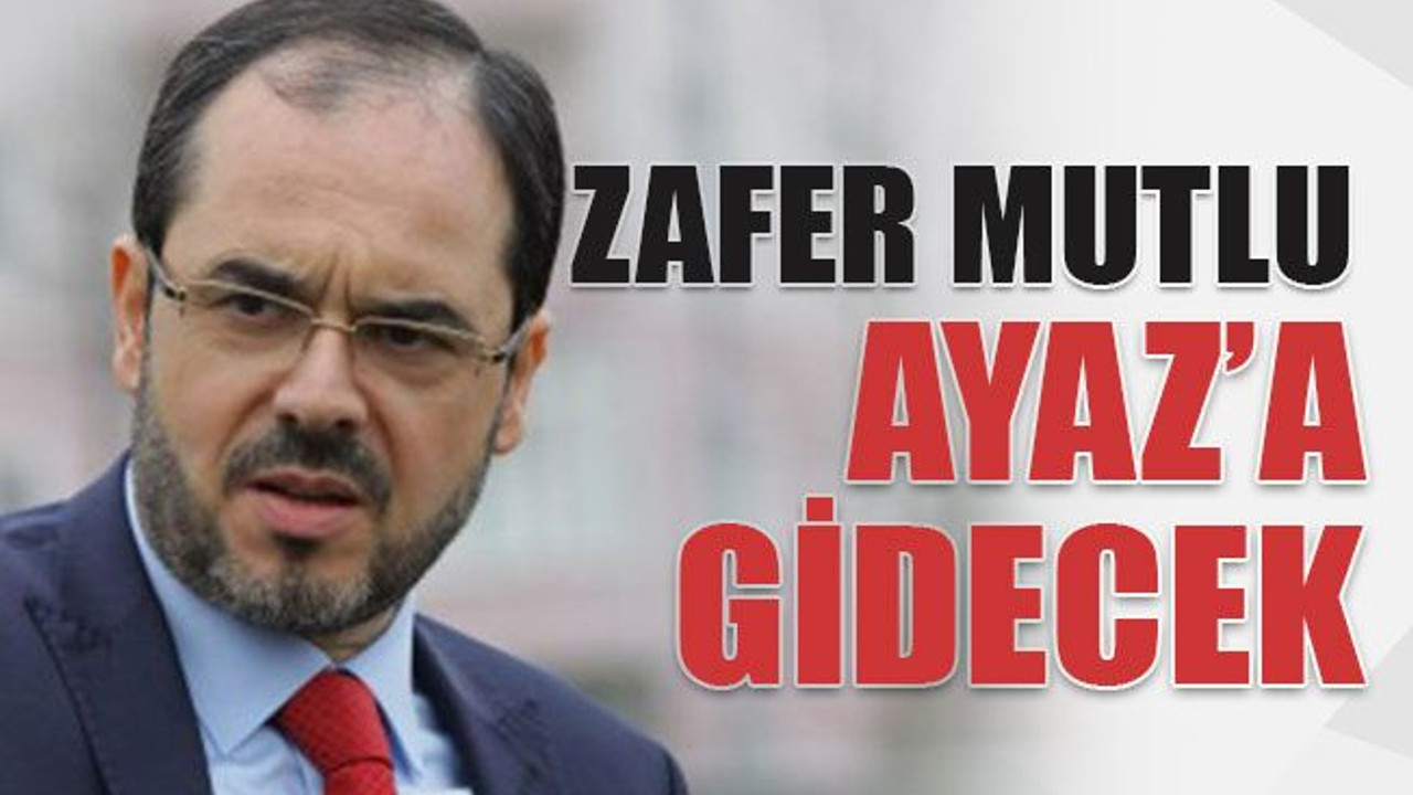 Zafer Mutlu Ayaz’a gidecek