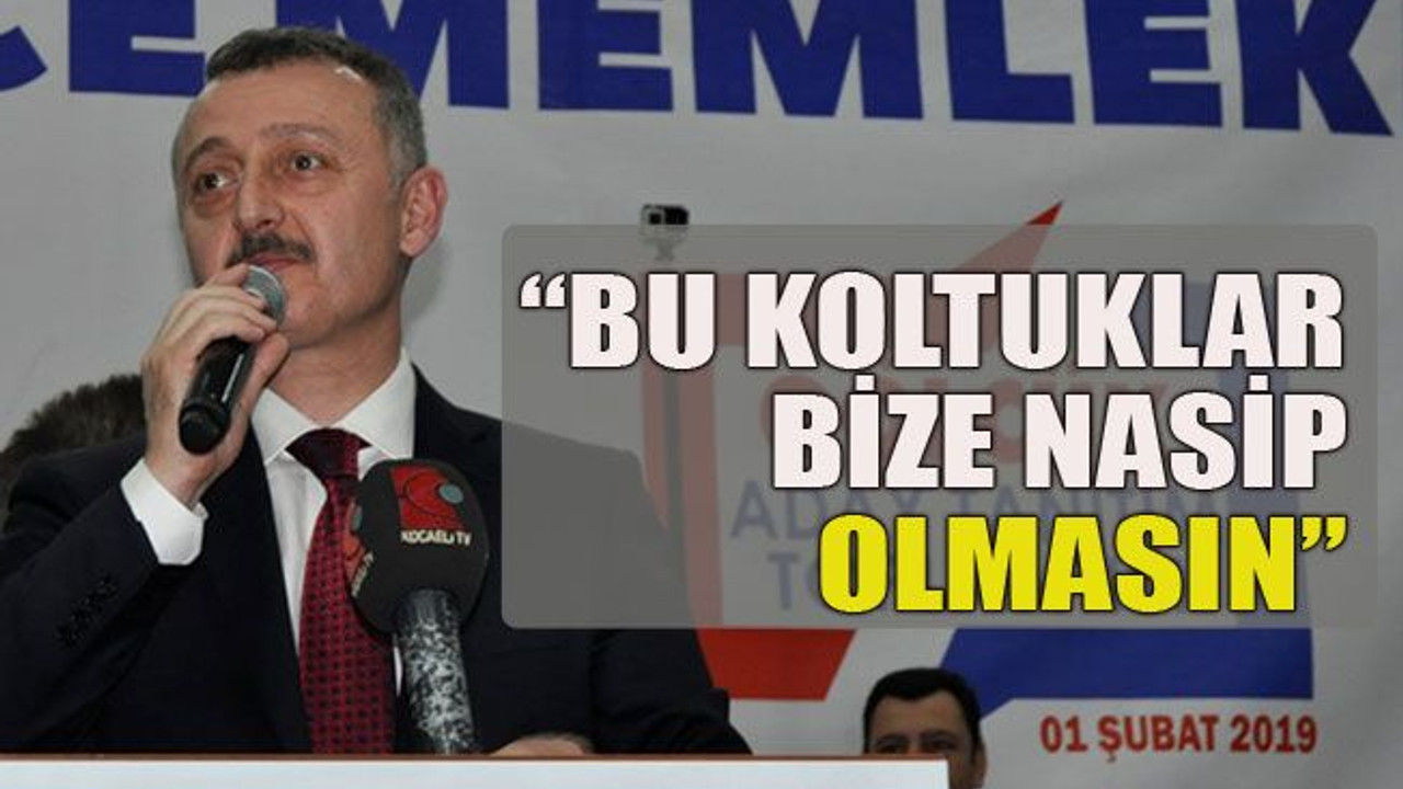 "Bu koltuklar bize nasip olmasın"