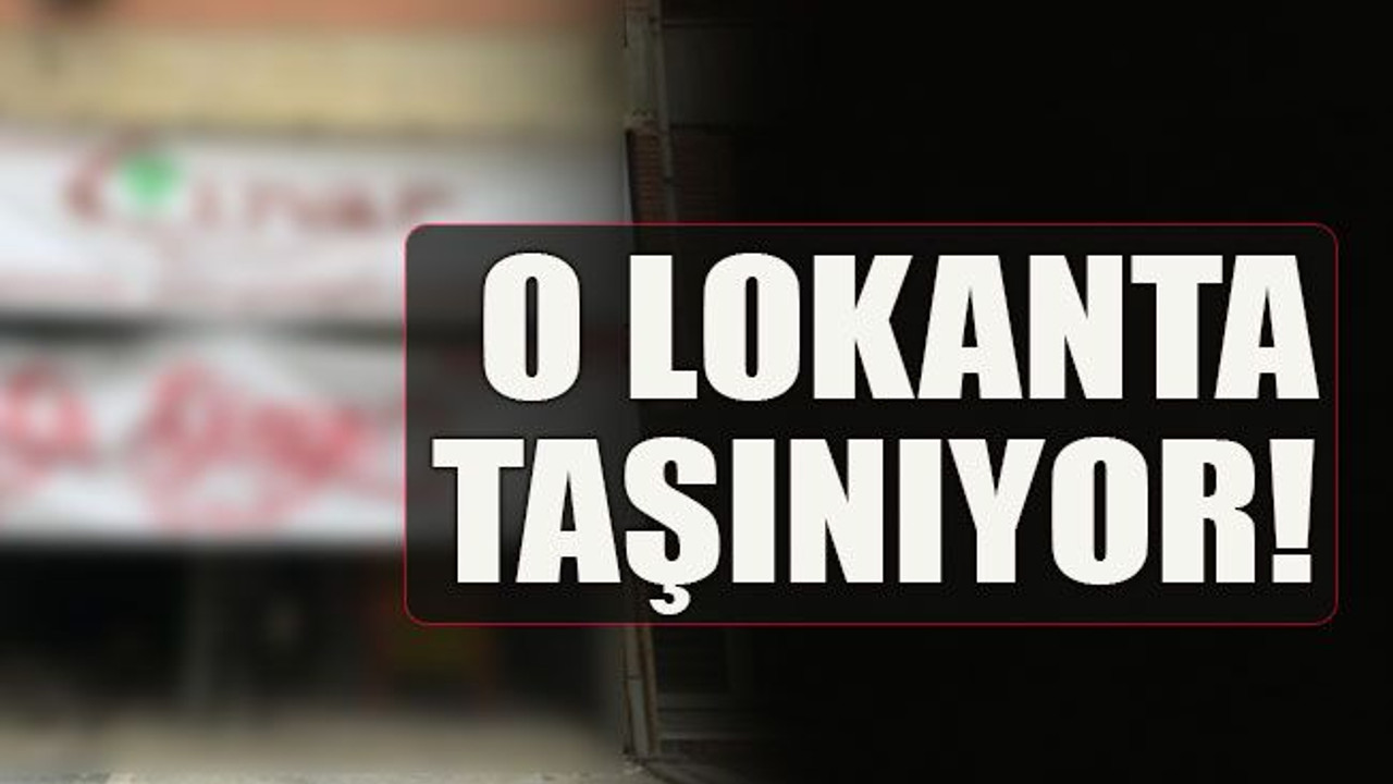 O lokanta taşınıyor!