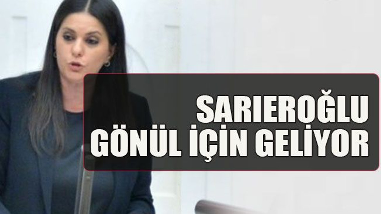 Sarıeroğlu, Gönül için geliyor