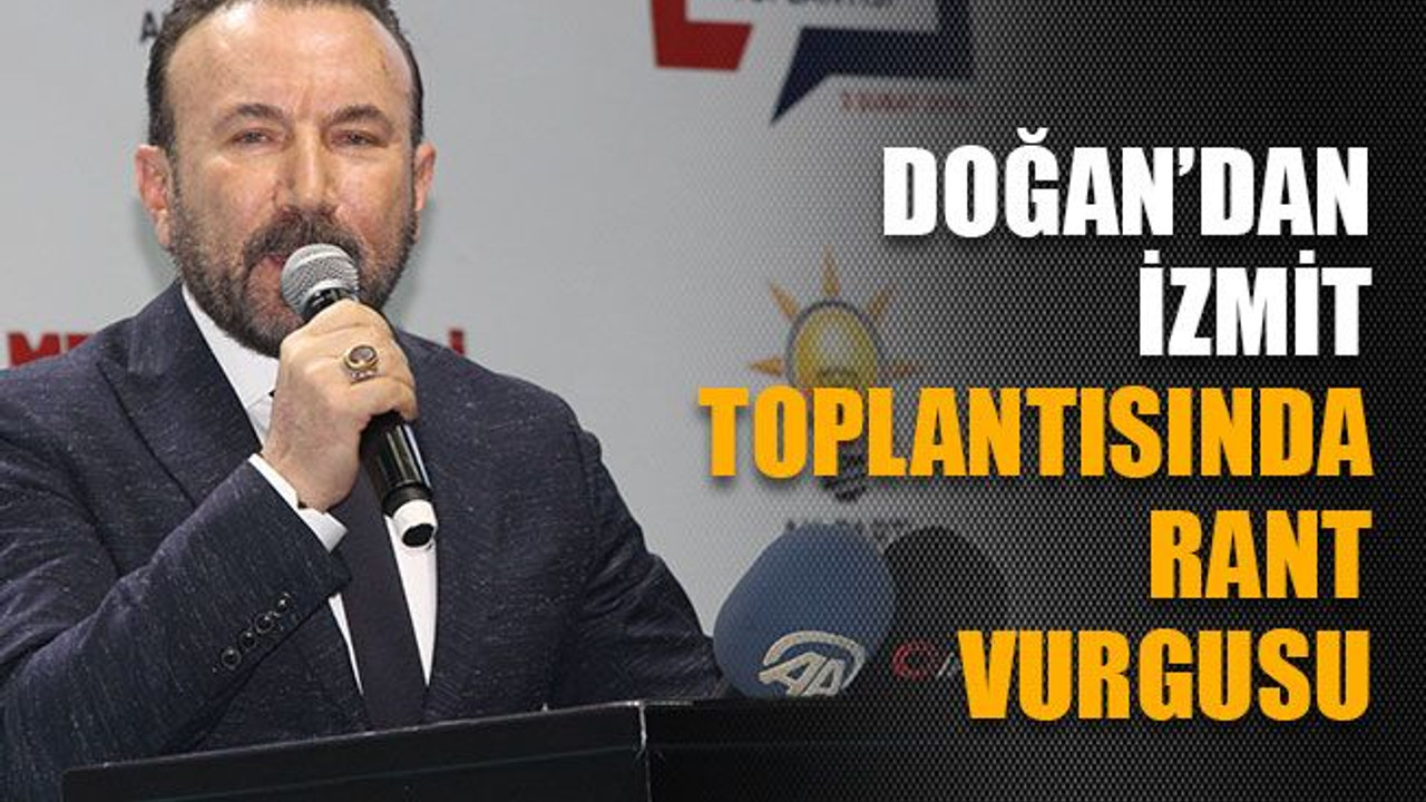 Doğan’dan İzmit toplantısında rant vurgusu