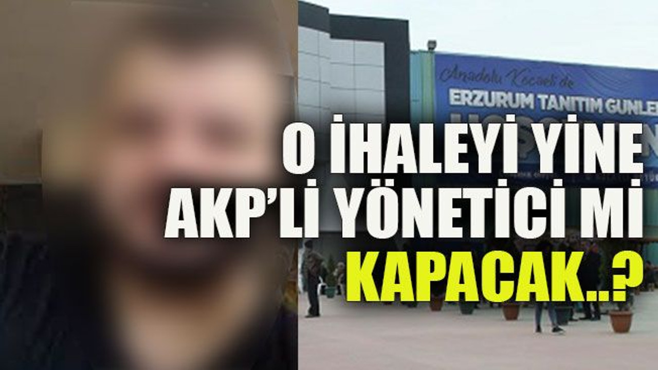 O ihaleyi yine AKP’li yönetici mi kapacak..?