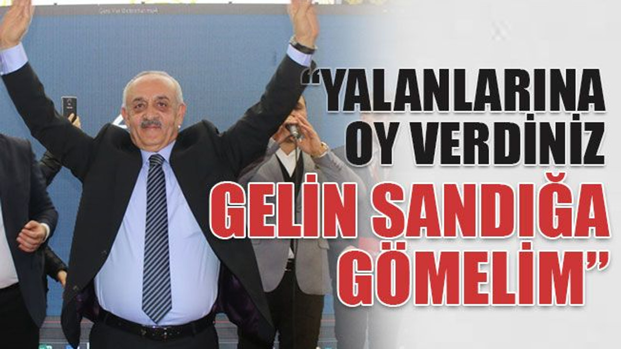“Yalanlarına oy verdiniz gelin sandığa gömelim”