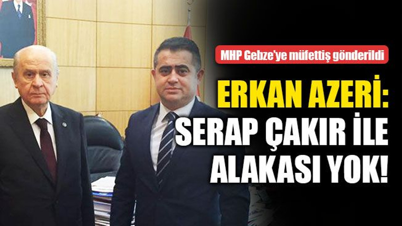 Erkan Azeri: Serap Çakır ile alakası yok!