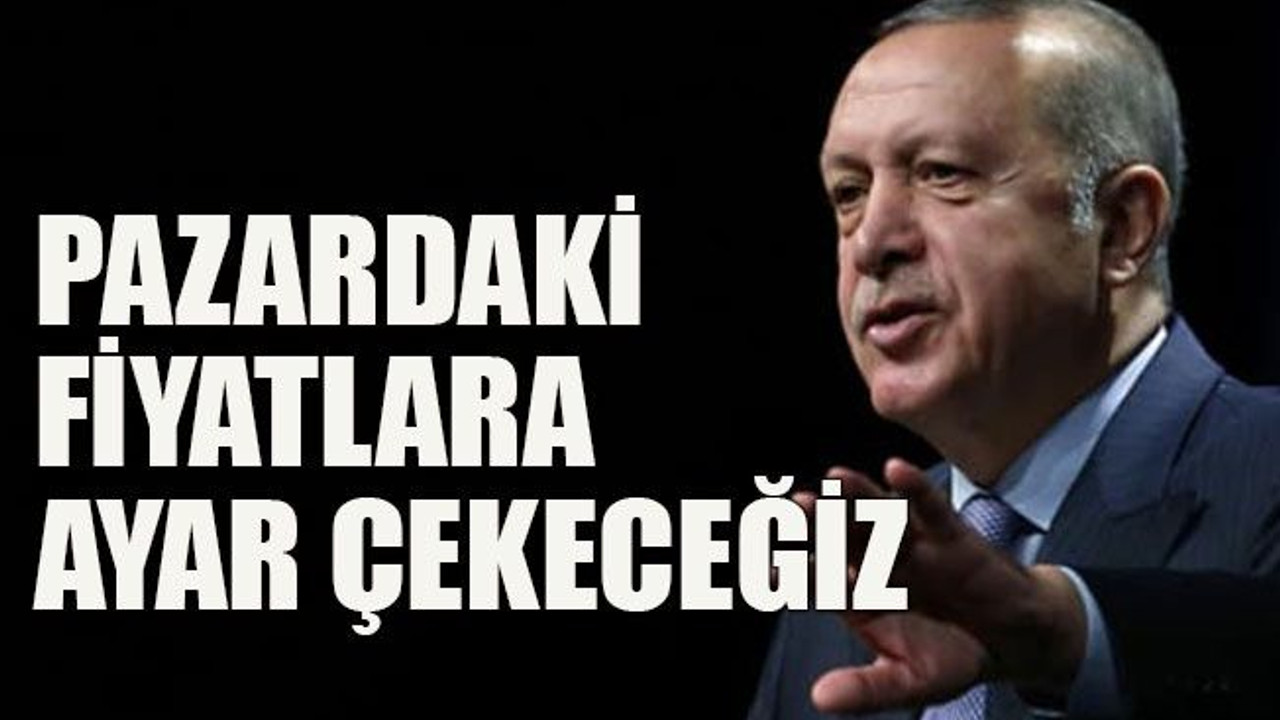Pazardaki fiyatlara ayar çekeceğiz