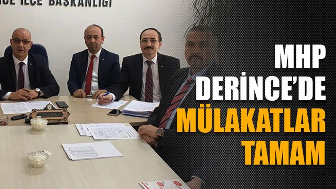 MHP Derince’de mülakatlar tamam