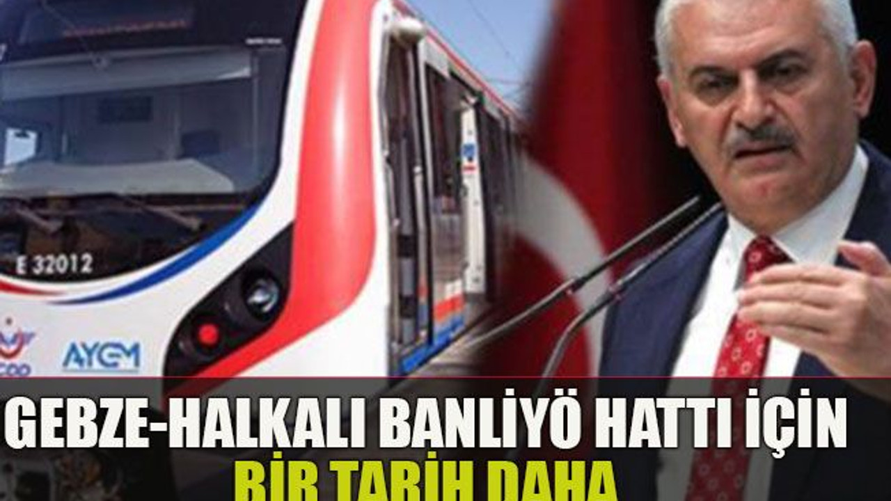 Gebze-Halkalı banliyö hattı için bir tarih daha