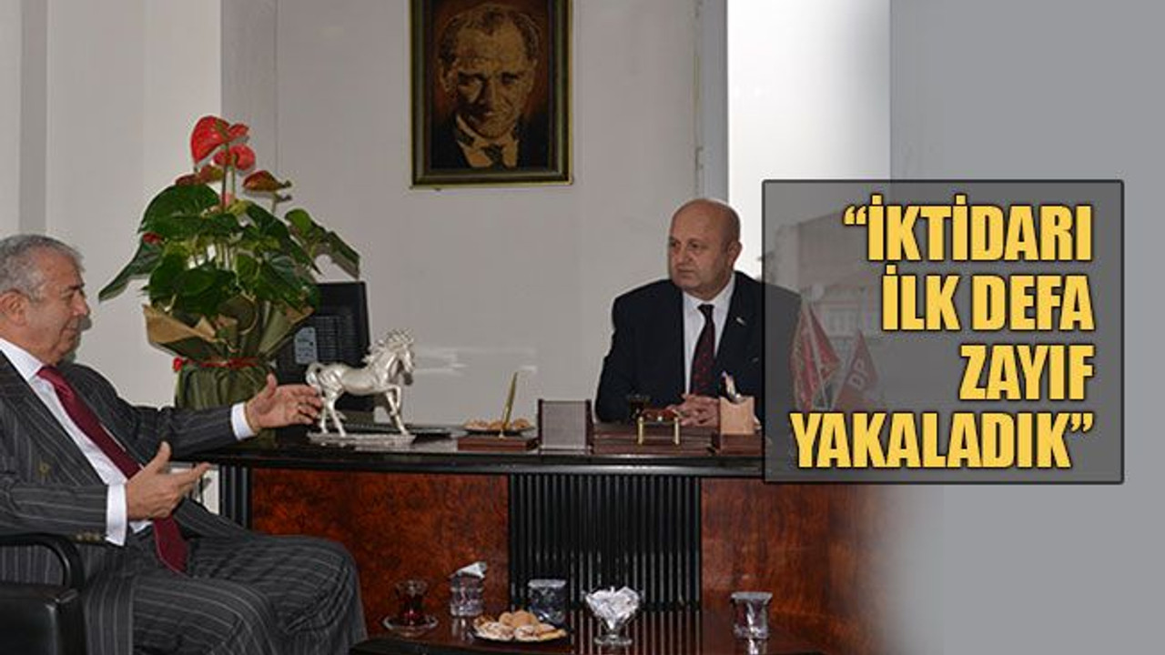 “İktidarı ilk defa zayıf yakaladık”