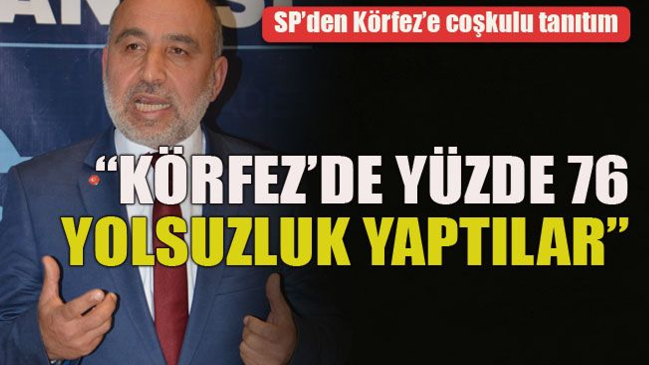 “Körfez’de yüzde 76 yolsuzluk yaptılar”