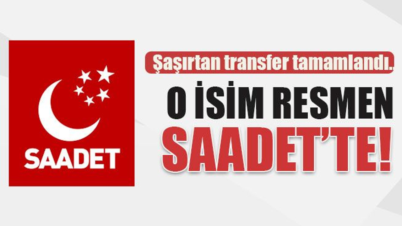 Şaşırtan transfer tamamlandı… O isim resmen Saadet’te!