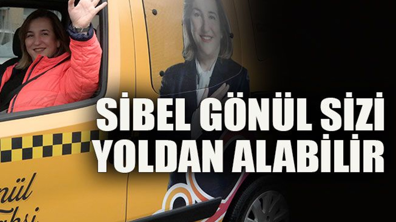 Sibel Gönül sizi yoldan alabilir