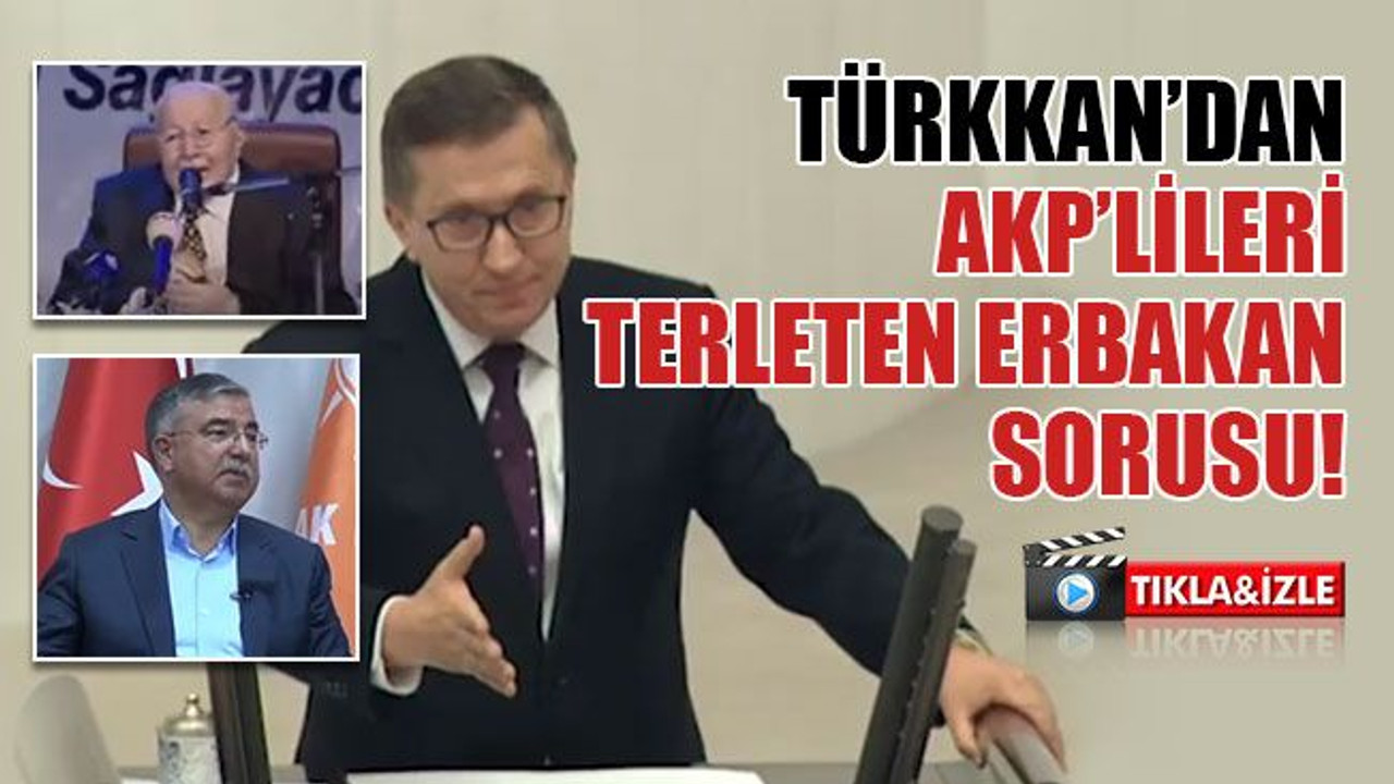 Türkkan’dan AKP’lileri terleten Erbakan sorusu!