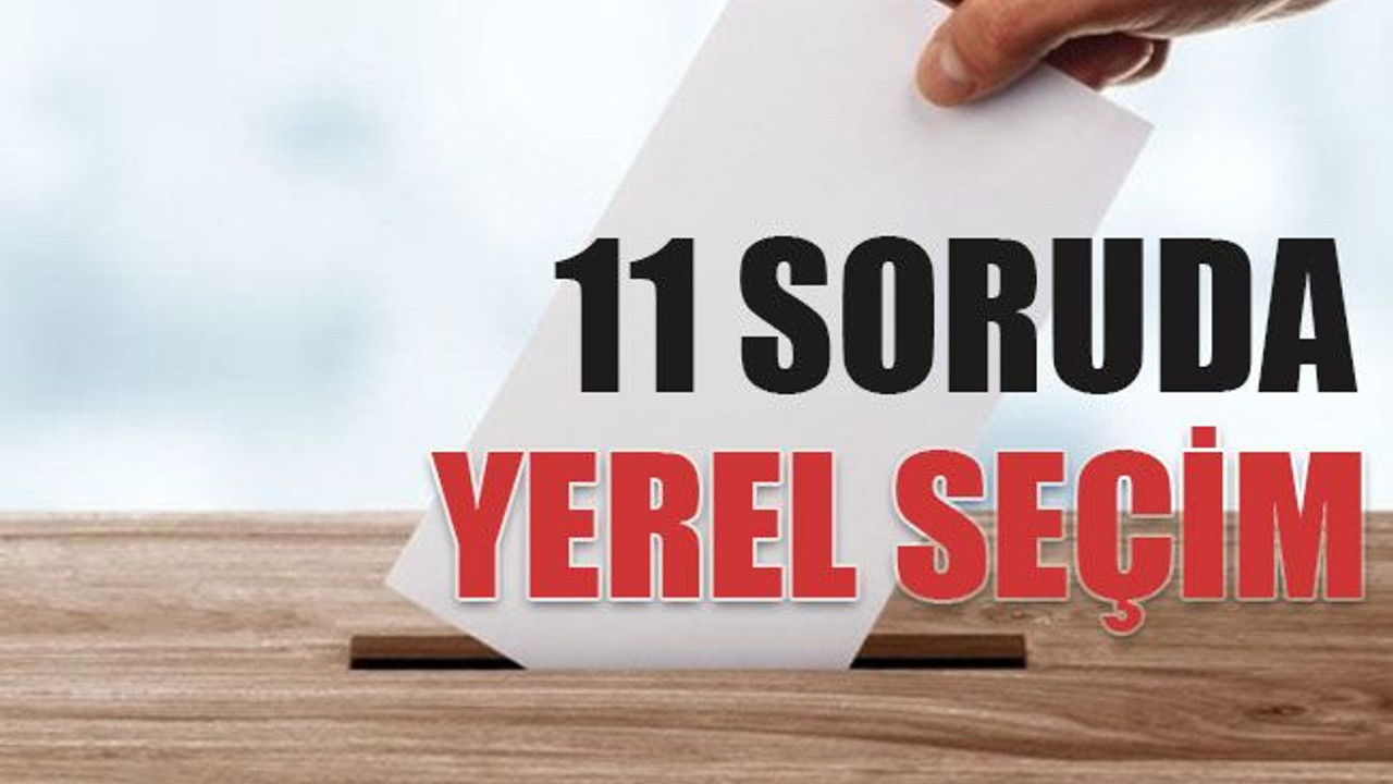 11 soruda yerel seçim