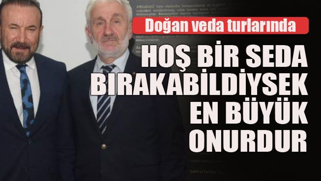 Doğan veda turlarında... Hoş bir seda bırakabildiysek en büyük onurdur