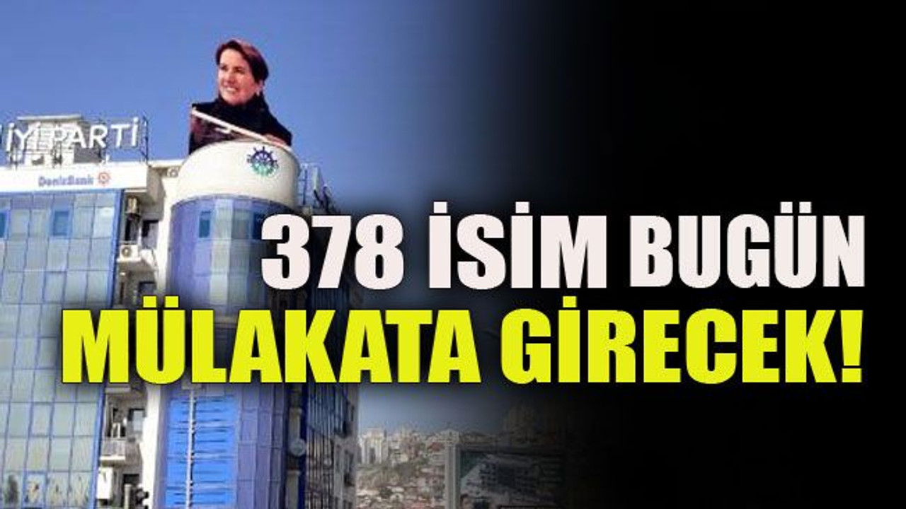 378 isim bugün mülakata girecek!