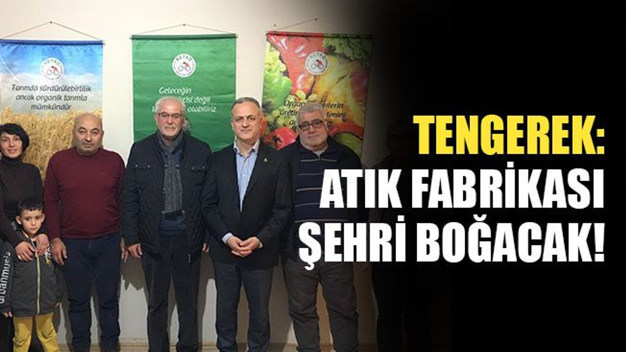 Tengerek: Atık fabrikası şehri boğacak!