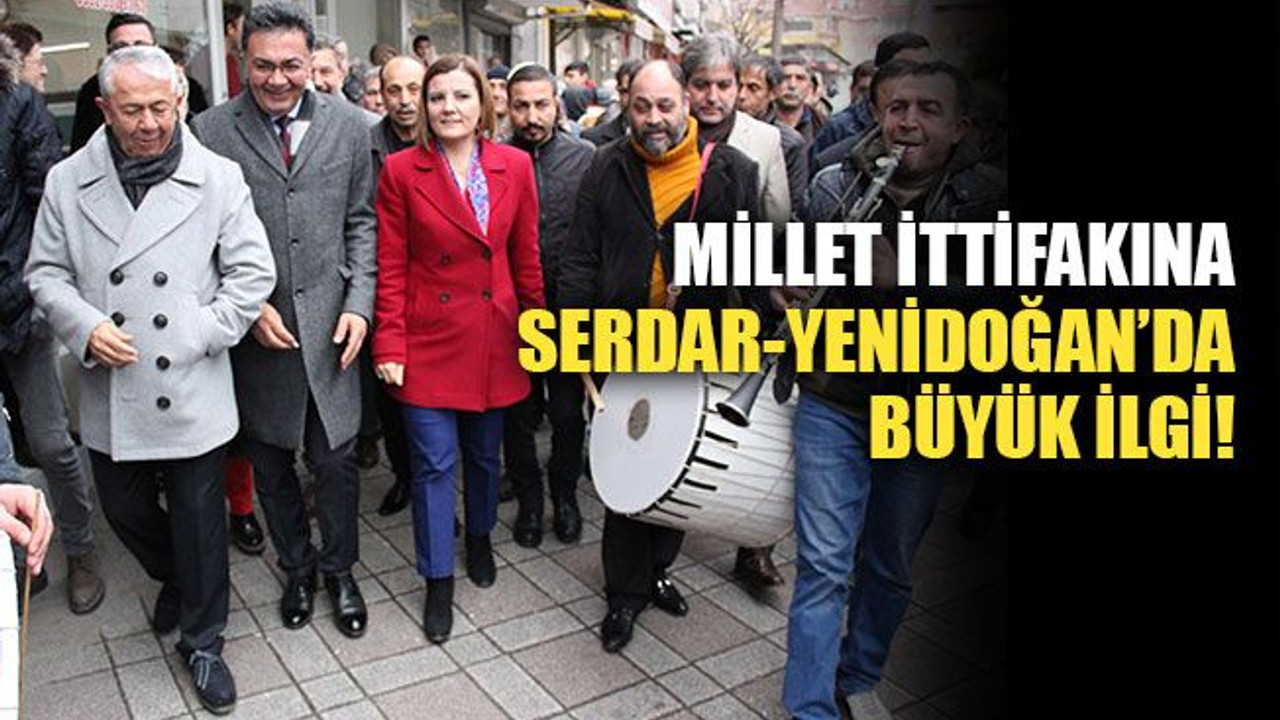 Millet ittifakına Serdar-Yenidoğan’da büyük ilgi!