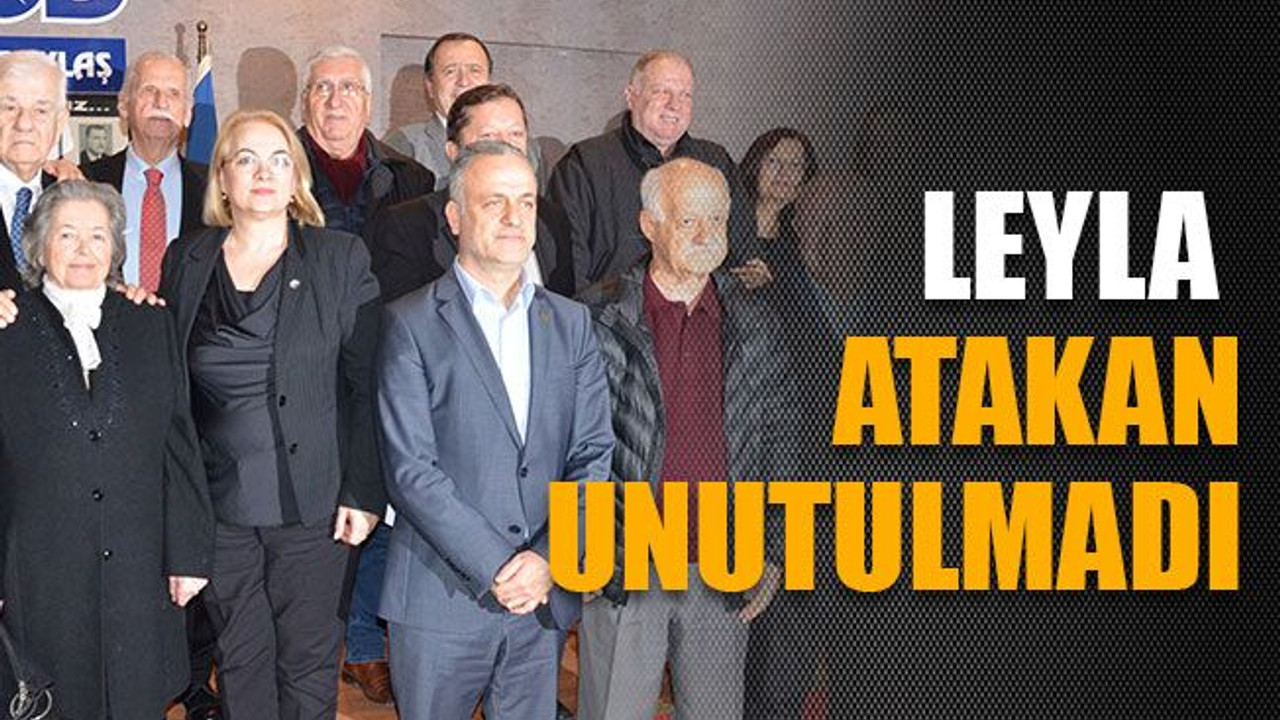Leyla Atakan unutulmadı