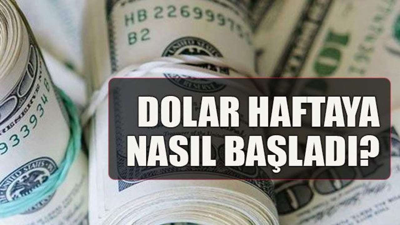 Dolar haftaya nasıl başladı?