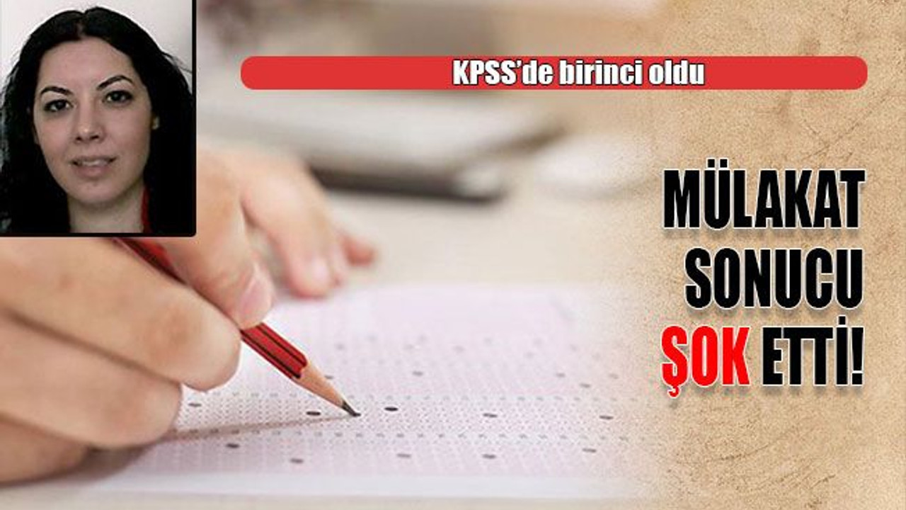 KPSS’de birinci oldu Mülakat sonucu şok etti!