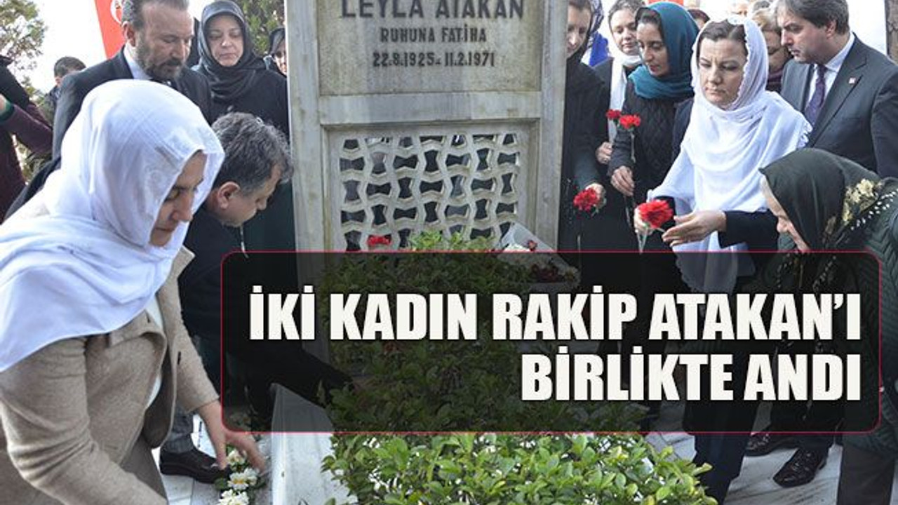 İki kadın rakip Atakan’ı birlikte andı