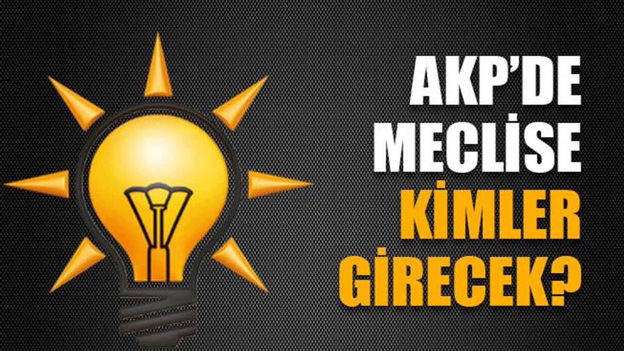 AKP’de meclise kimler girecek?