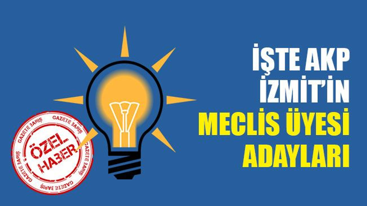İşte AKP İzmit’in meclis üyesi adayları... Tam LİSTE!