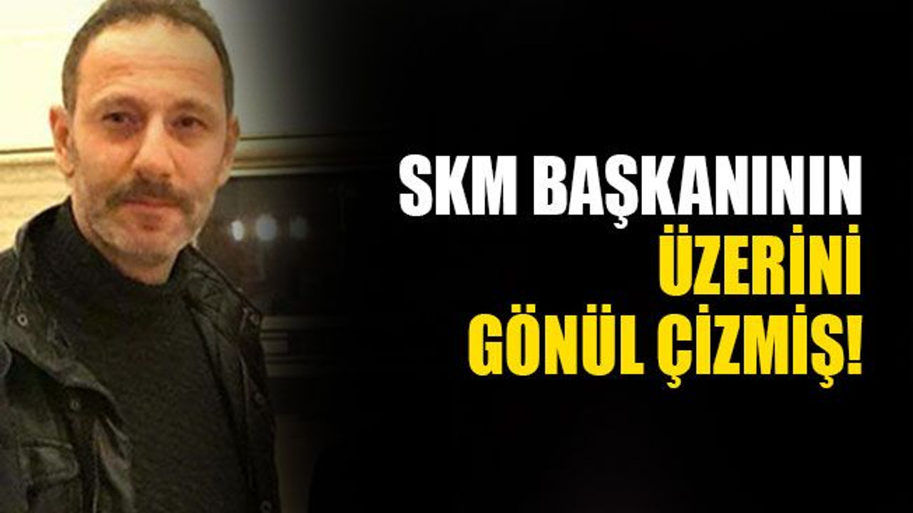 SKM başkanının üzerini Gönül çizmiş!