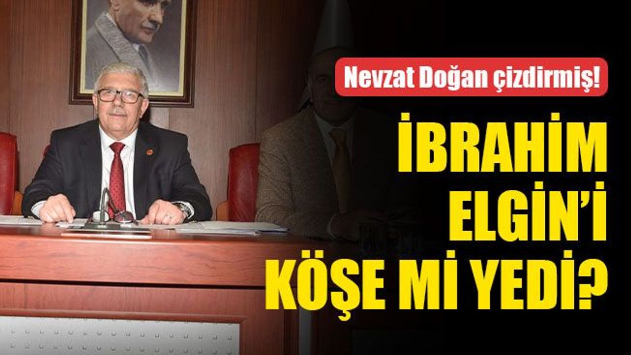 İbrahim Elgin’i köşe mi yedi?