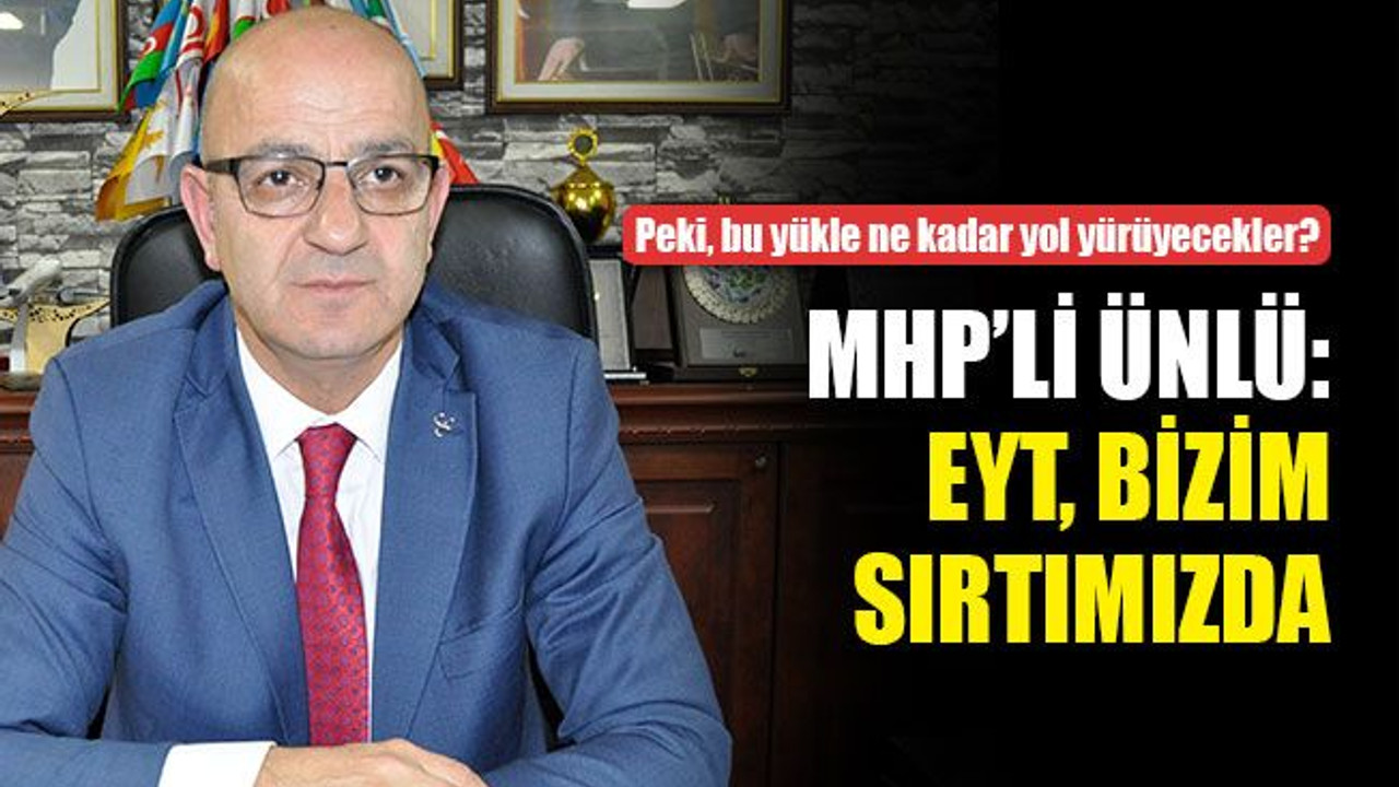MHP’li Ünlü: EYT bizim sırtımızda