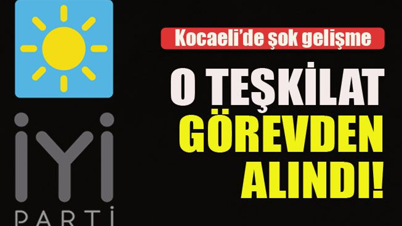 O teşkilat görevden alındı!