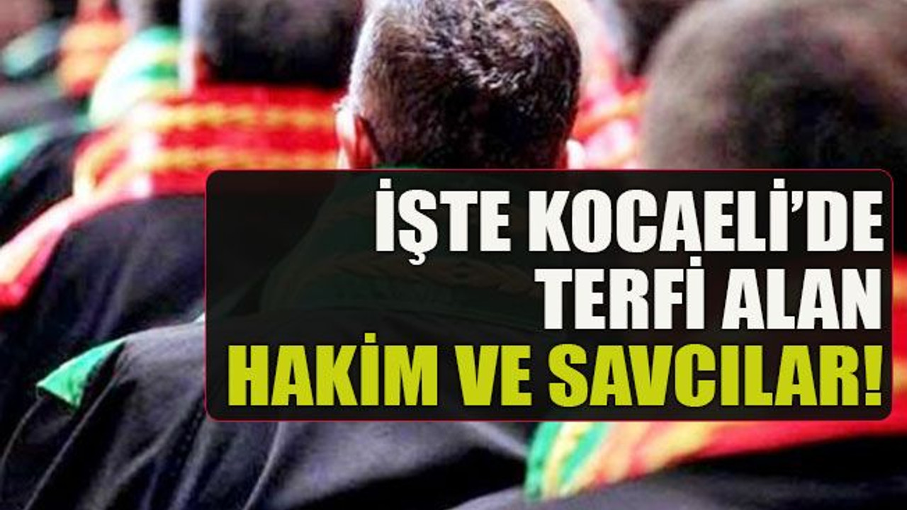 İşte Kocaeli’de terfi alan hakim ve savcılar!