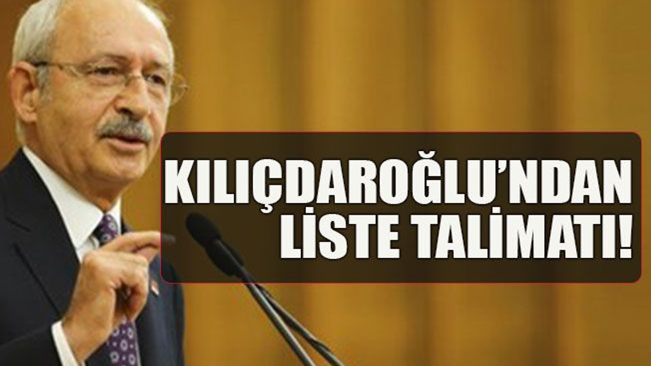 Kılıçdaroğlu’ndan liste talimatı!