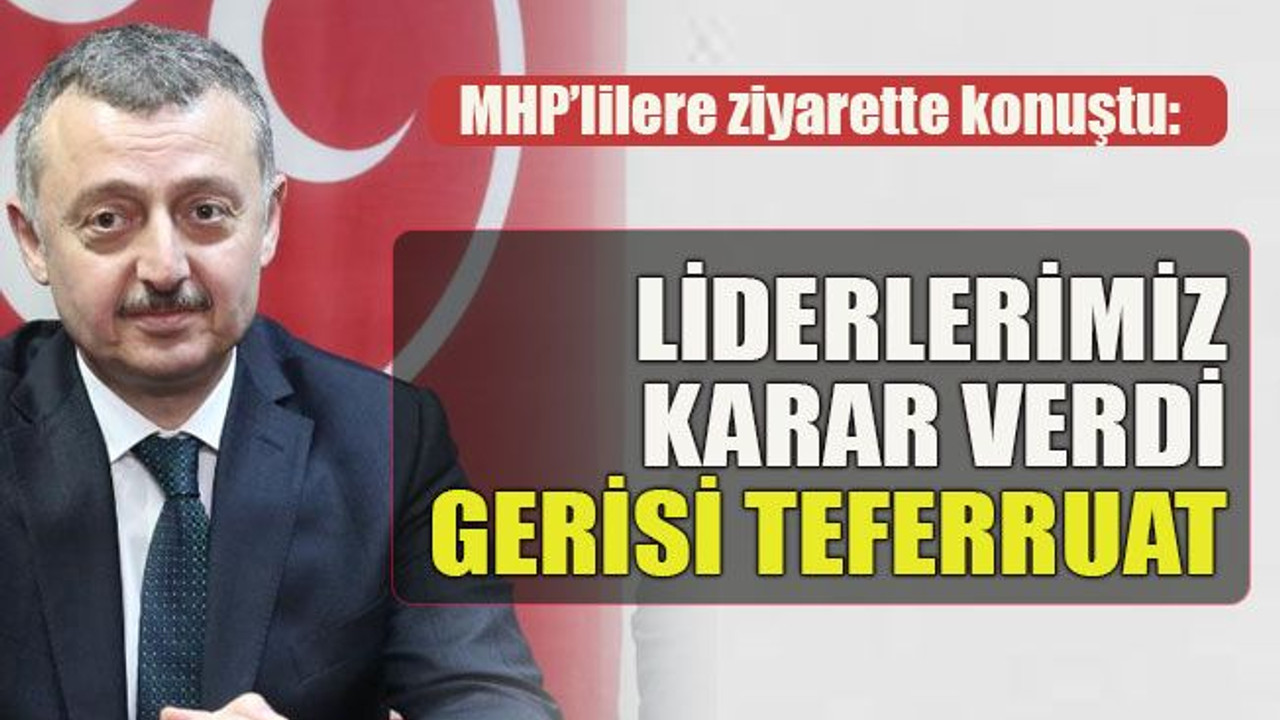MHP’lilere ziyarette konuştu: Liderlerimiz karar verdi, gerisi teferruat