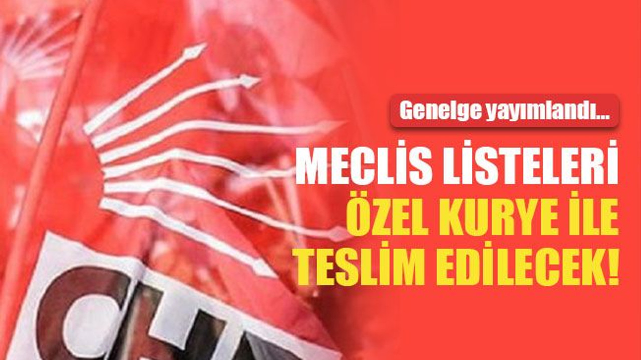 Genelge yayınlandı… Meclis listeleri özel kurye ile teslim edilecek!